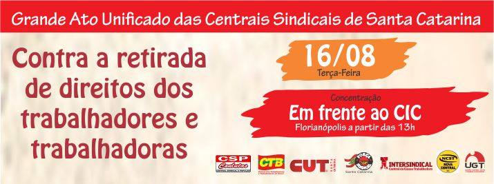 Grande Ato Unificado das Centrais Sindicais  de Santa Catarina no dia 16 de agosto