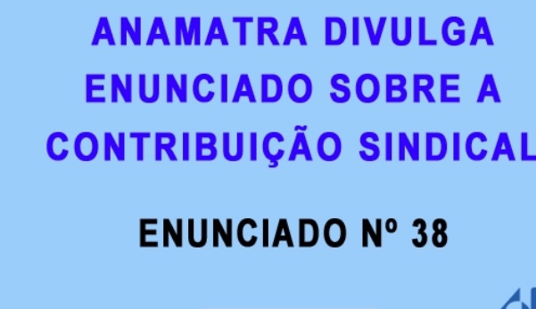 ENUNCIADO Nº 38 ANAMATRA  CONTRIBUIÇÃO SINDICAL